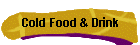 Cold Food & Drink