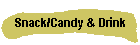 Snack/Candy & Drink